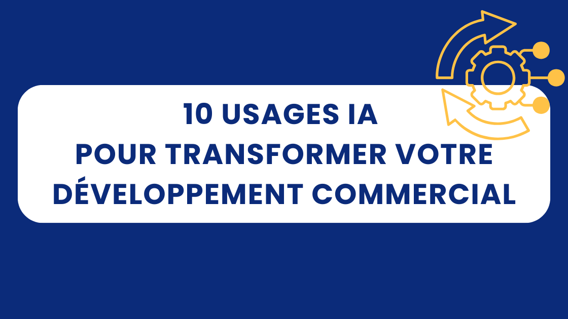 10 usages IA qui vont transformer votre développement commercial