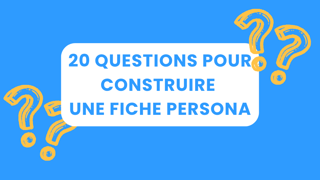 20 questions pour créer une fiche Persona