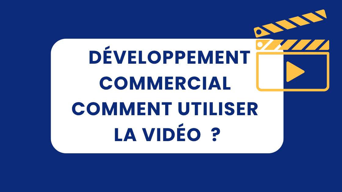 Comment utiliser la vidéo dans votre développement commercial ?
