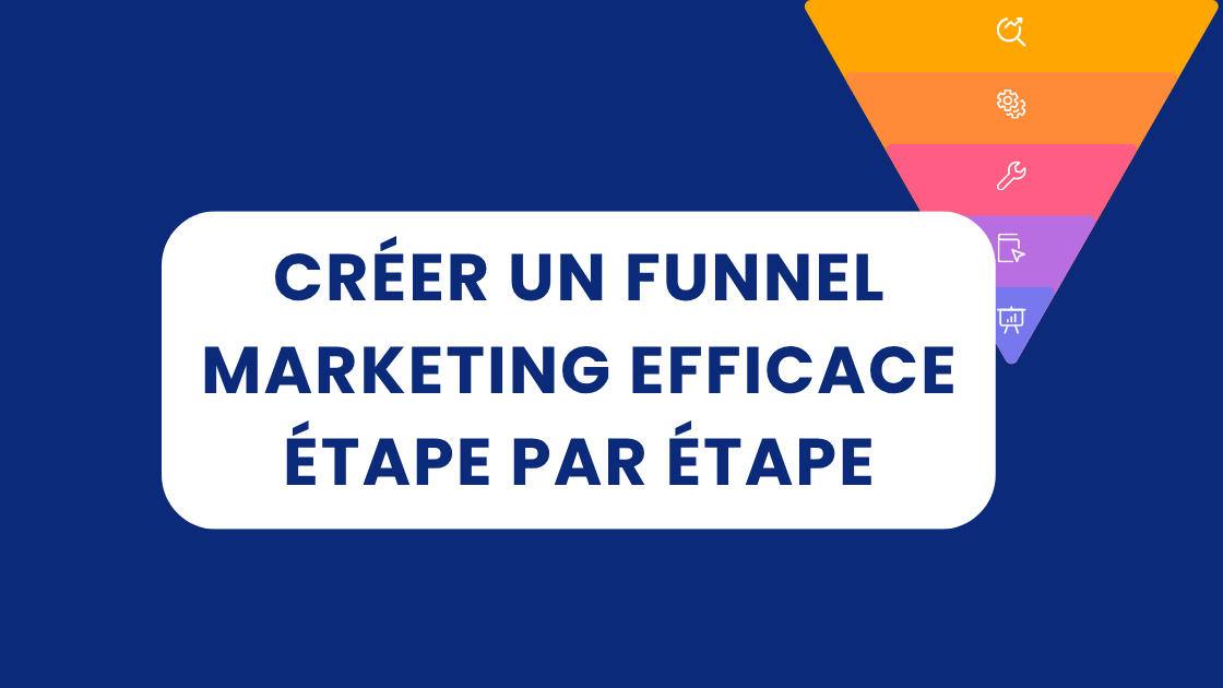 Créer un funnel marketing efficace étape par étape
