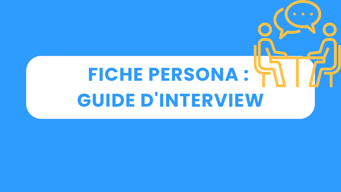 Fiche Persona : Guide d&rsquo;Interview