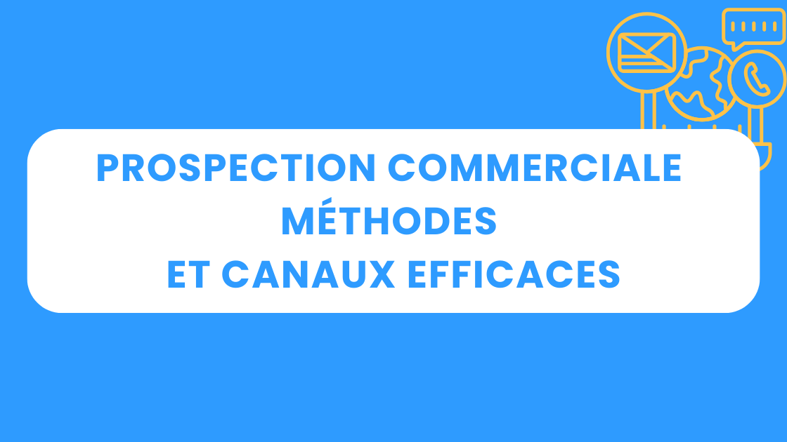 La prospection commerciale B2B : méthodes et canaux efficaces