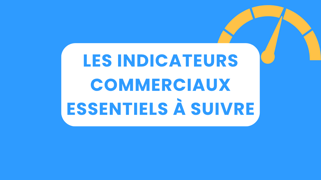 Les indicateurs commerciaux essentiels à suivre