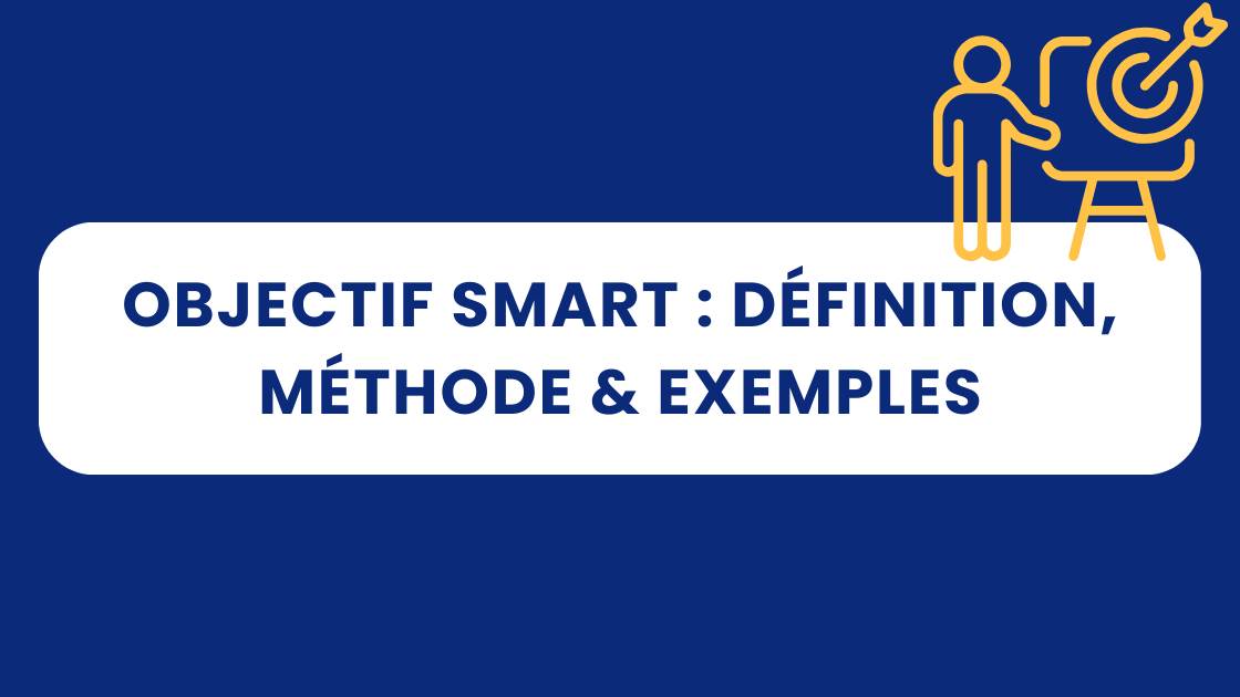 Objectif SMART : Définition, Méthode & Exemples
