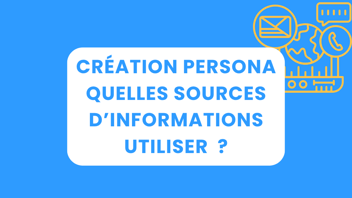Quelles sources d’informations pour créer votre fiche Persona ?