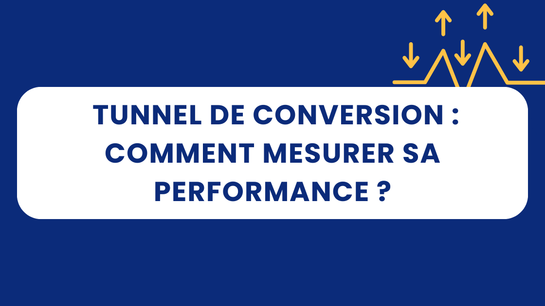 Comment mesurer la performance de votre tunnel de conversion ?