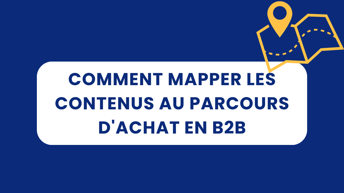 Comment mapper les contenus au parcours d&rsquo;achat en B2B