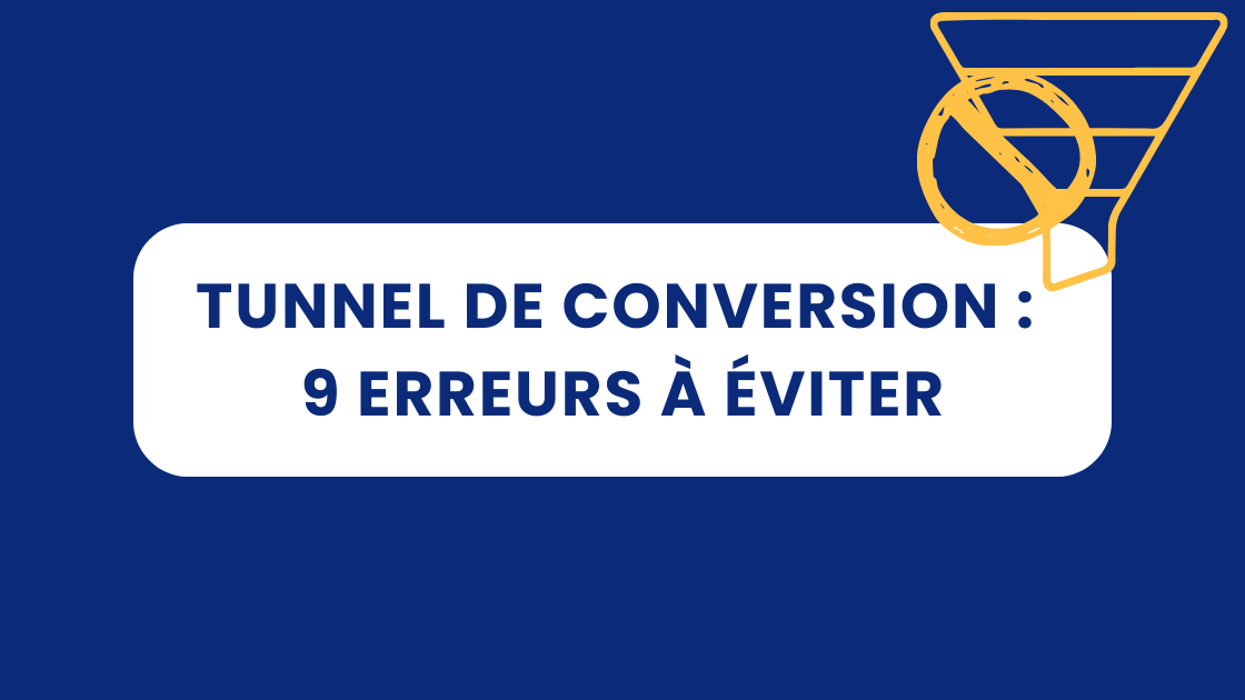 Tunnel de conversion : 9 erreurs à éviter